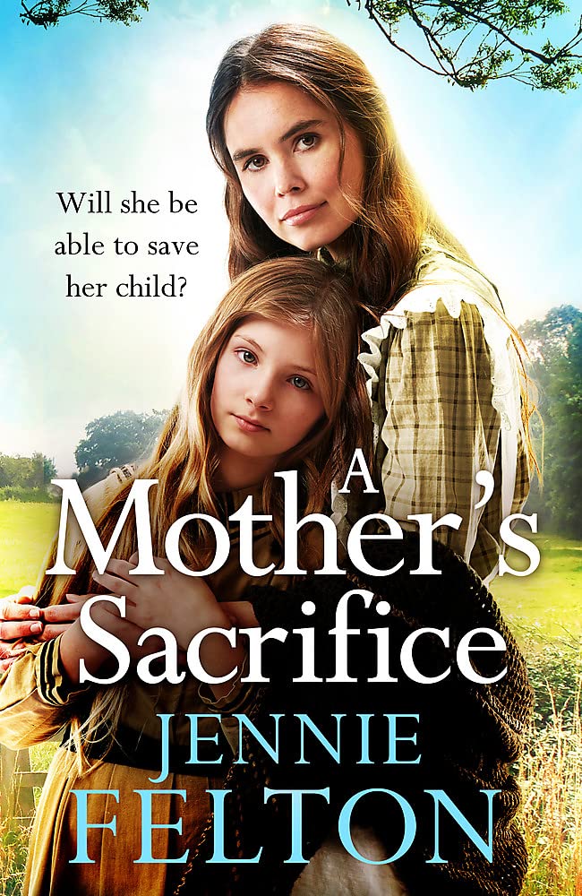 A Mother's Sacrifice: The most moving and page-turning saga you'll read this year - Selling Out Fast!