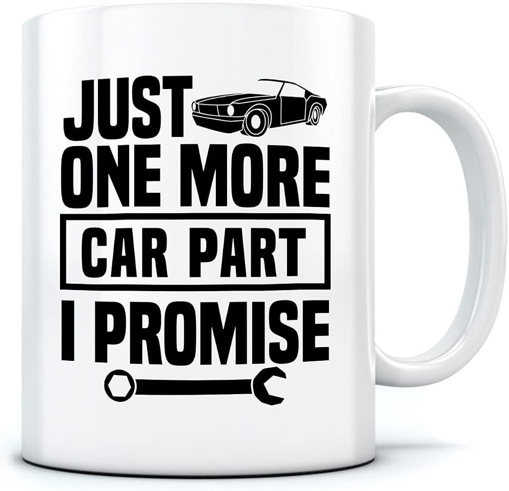 Just One More Car Part I Promise - Mug for Tea Coffee - Funny Car Enthusiast One...
