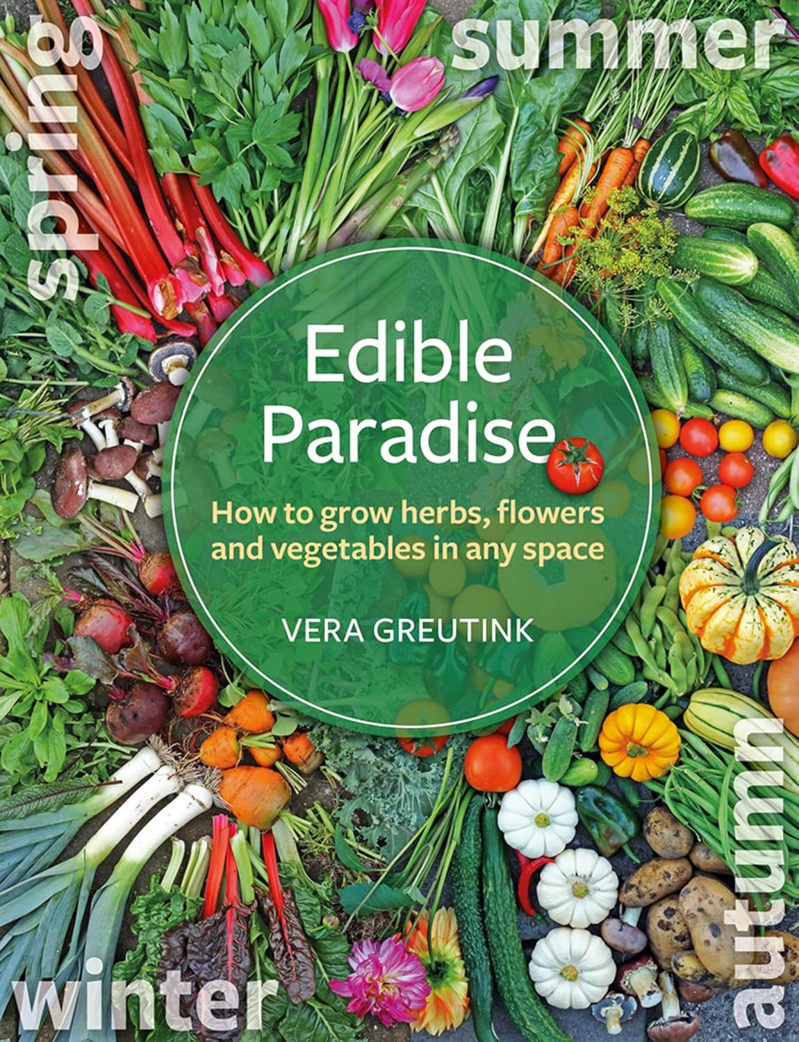 Edible Paradise: How to grow herbs, flowers, and vegetables in any space