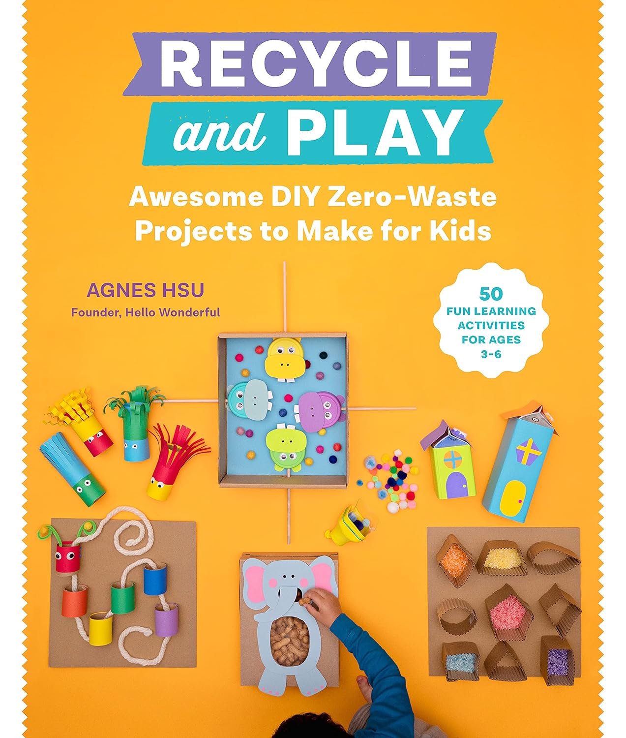 Recycle and Play: Awesome DIY Zero-Waste Projects to Make for Kids - 50 Fun Lear...