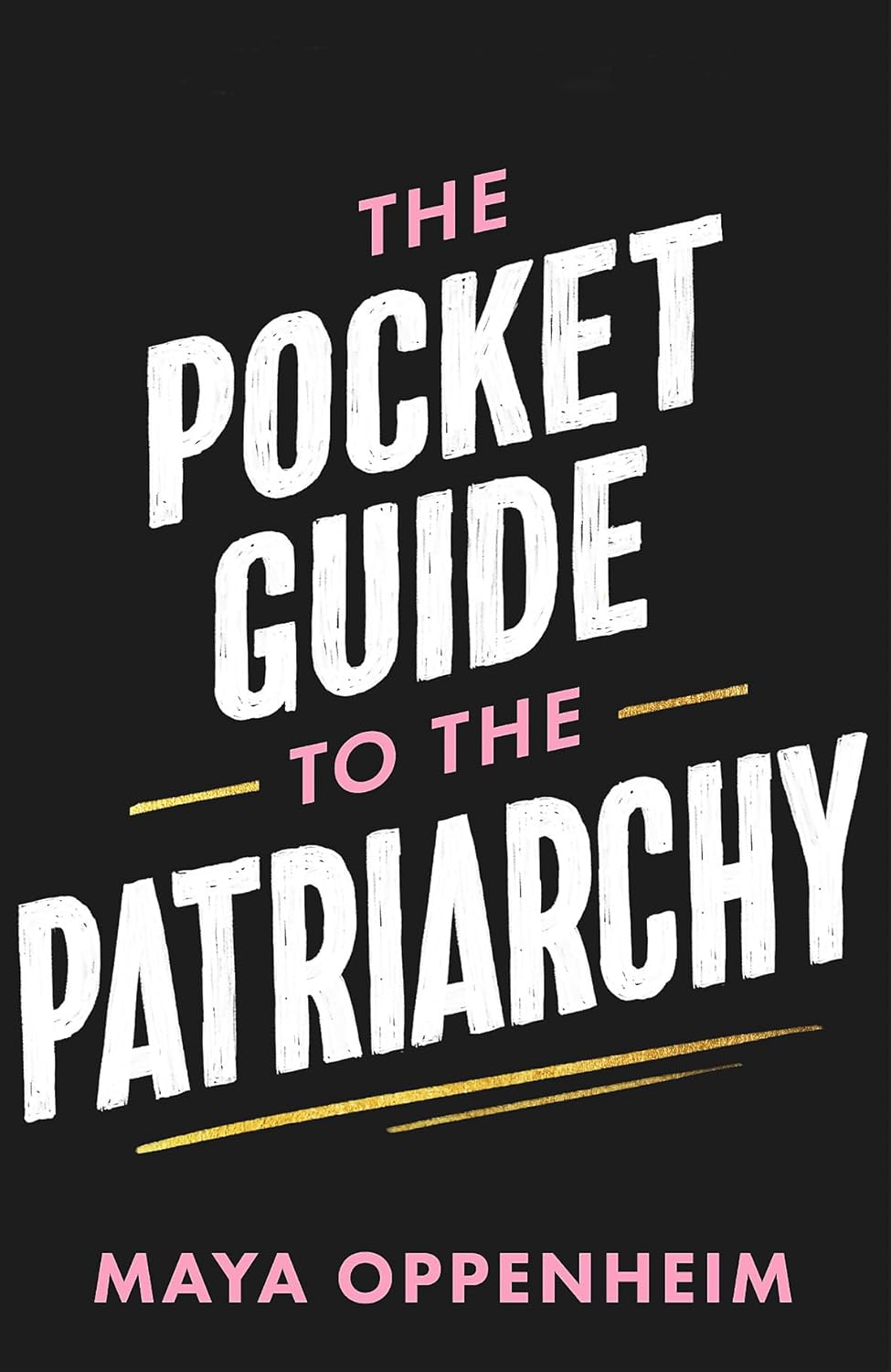 The Pocket Guide to the Patriarchy: the truth about misogyny, and how it affects...