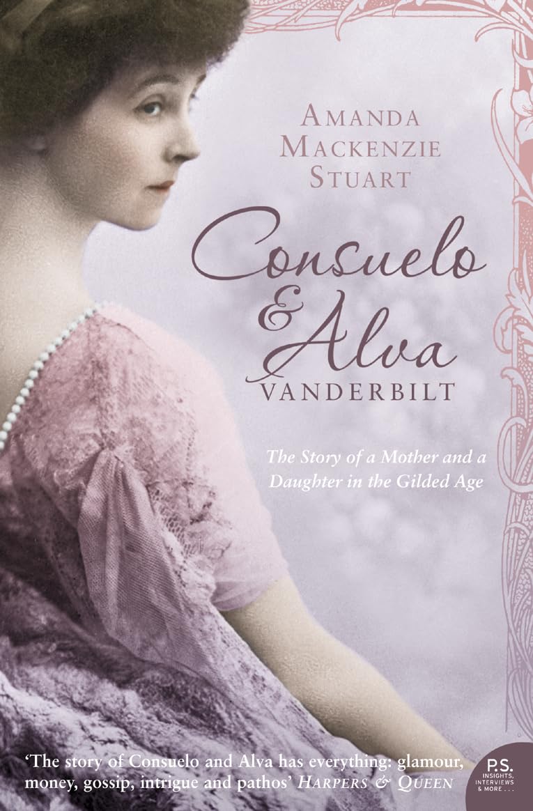Consuelo and Alva Vanderbilt: The Story of a Mothe...