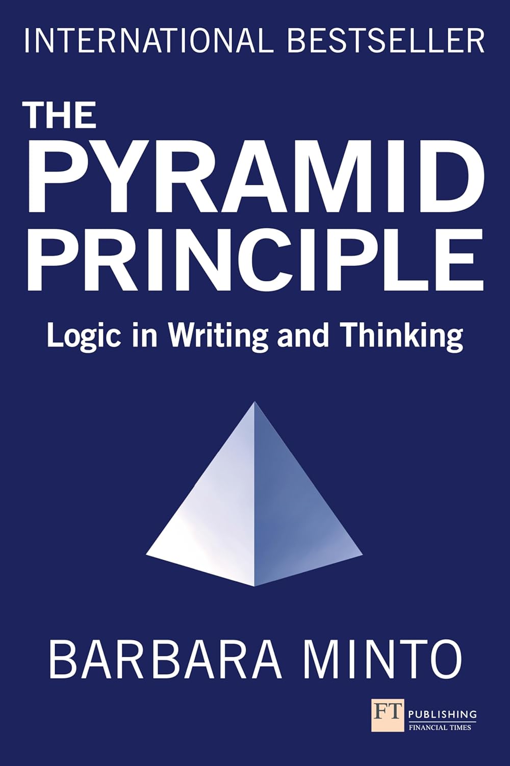 Pyramid Principle, The (Book): Logic in Writing an...