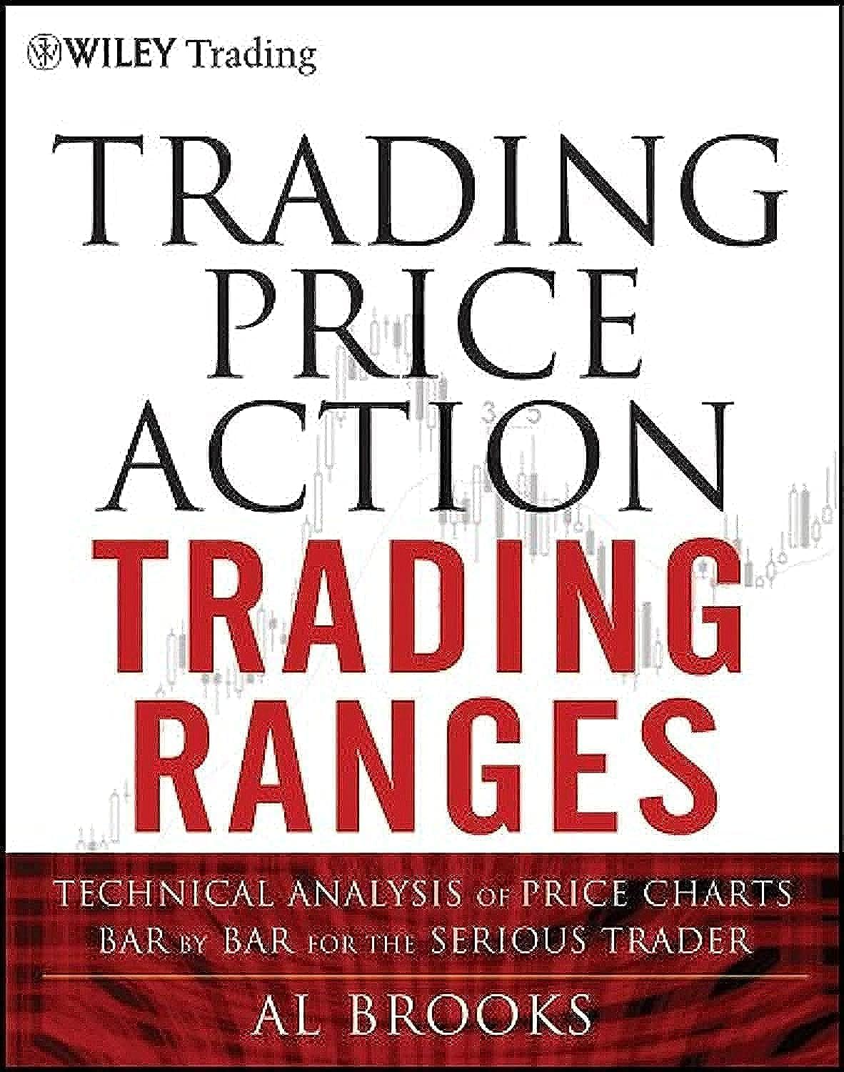 Trading Price Action Trading Ranges: Technical Analysis of Price Charts Bar by B...
