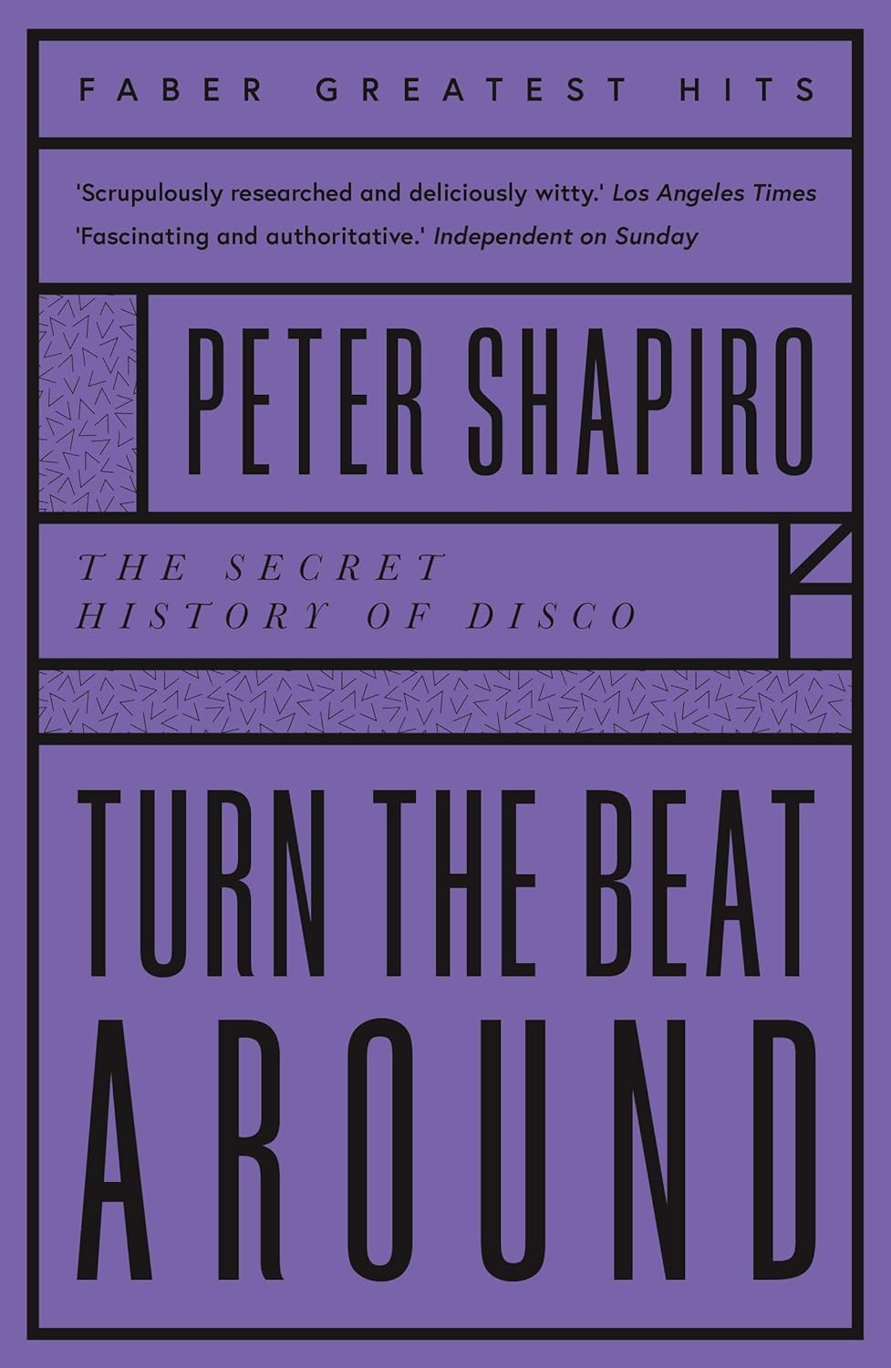 Turn the Beat Around: The Secret History of Disco (Faber Greatest Hits)