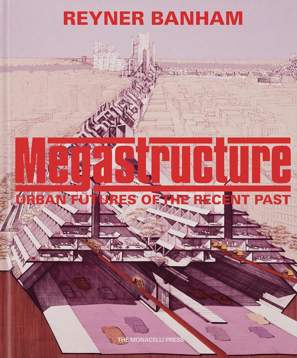 Megastructure: Urban Futures of the Recent Past