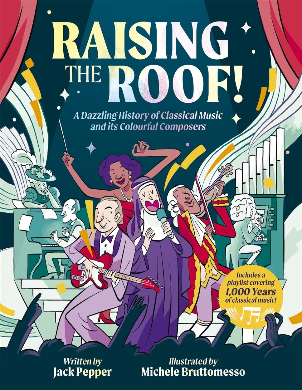 Raising the Roof: A Dazzling History of Classical Music and its Colourful Charac...