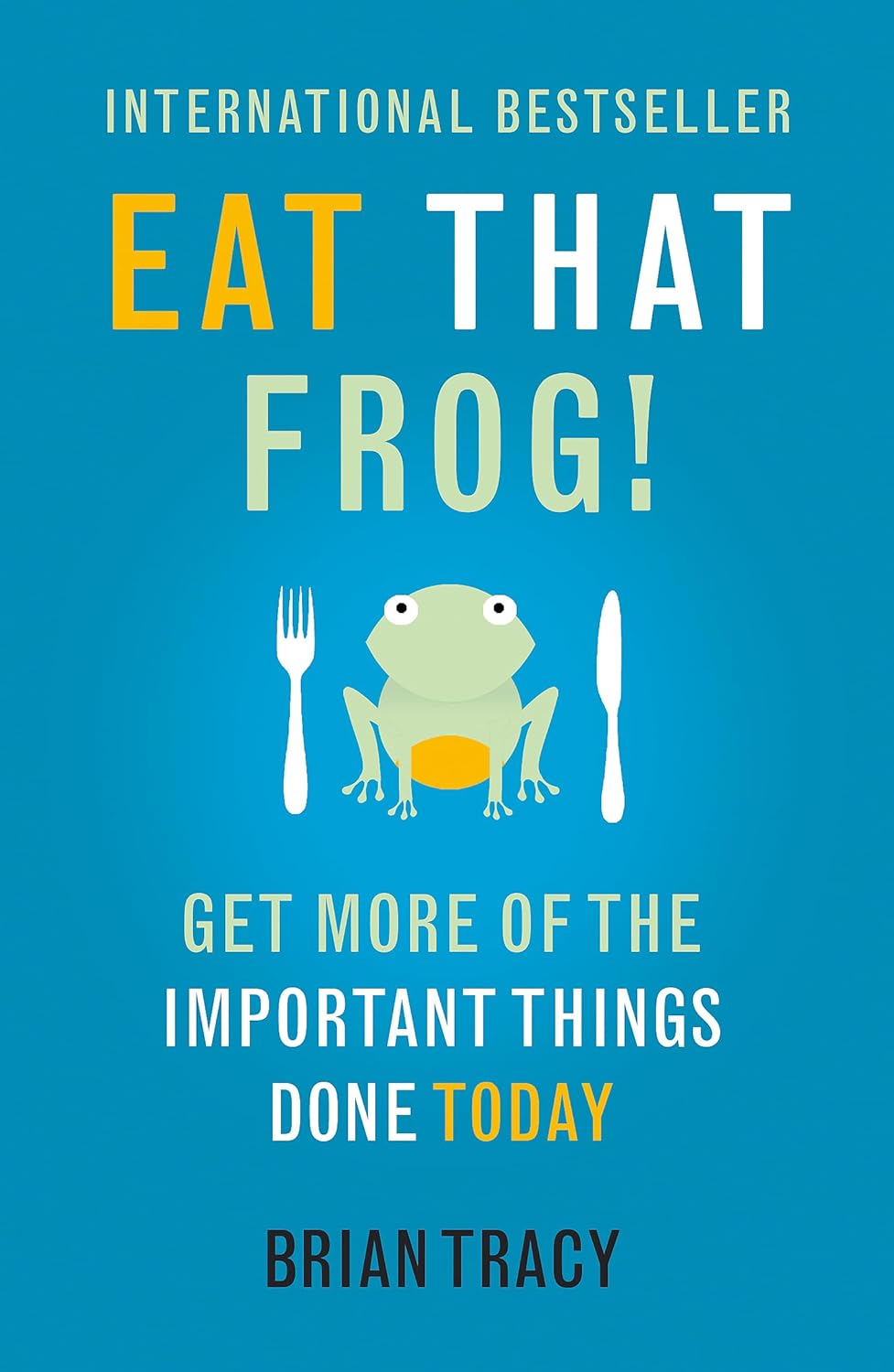 Eat That Frog!: Get More Of The Important Things Done Today