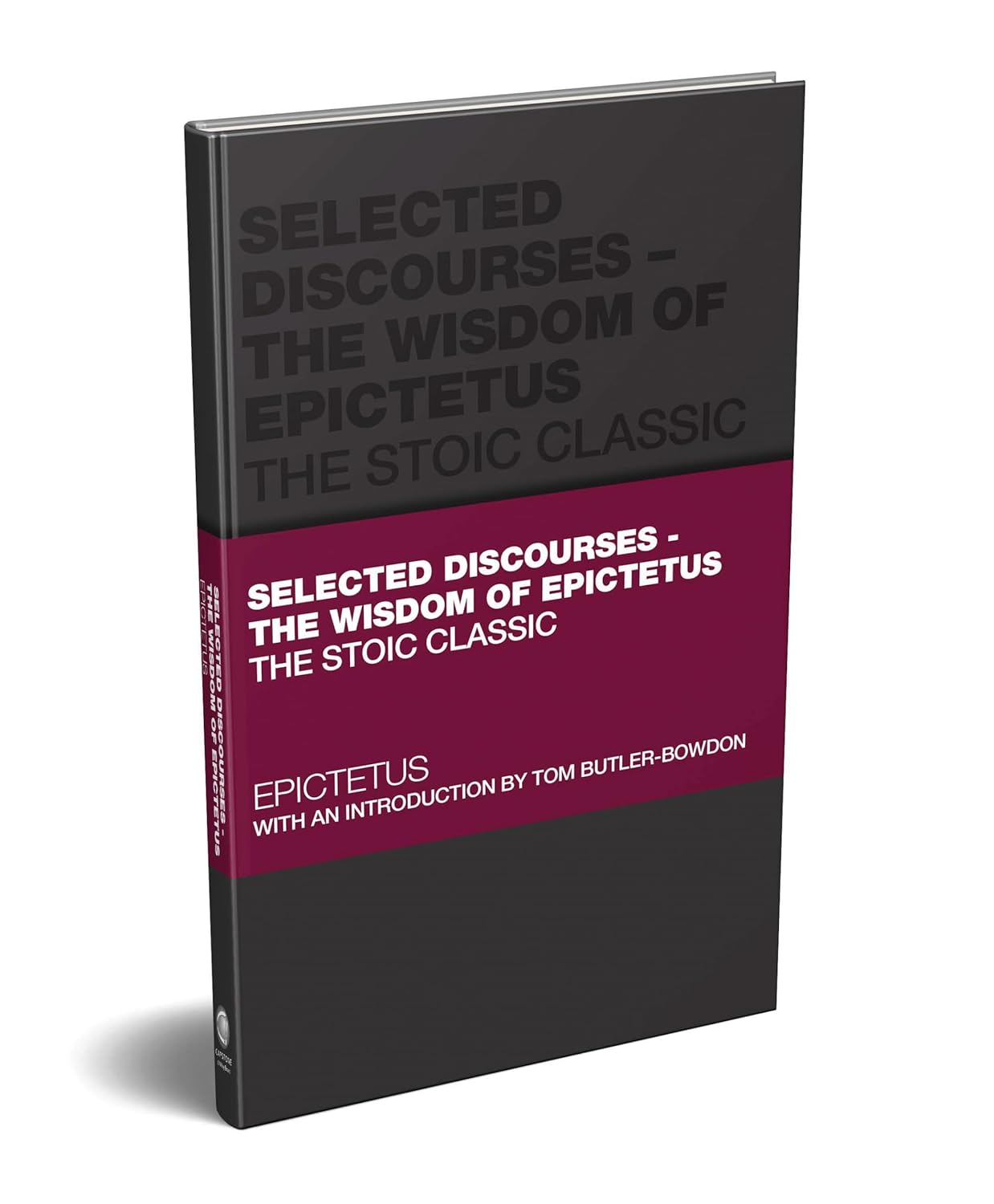 Selected Discourses - The Wisdom of Epictetus: The Stoic Classic (Capstone Class...