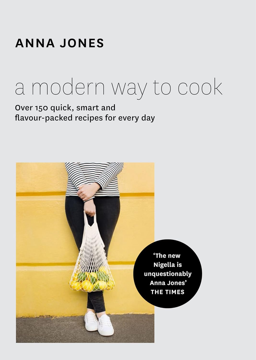 A Modern Way to Cook: Over 150 quick, smart and flavour-packed recipes for every...